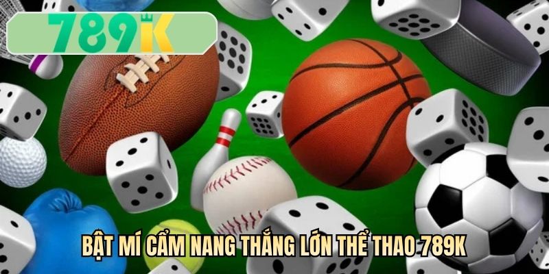 Bật mí cẩm nang thắng lớn thể thao 789K