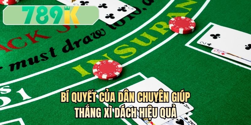 Bí quyết của dân chuyên giúp thắng xì dách hiệu quả