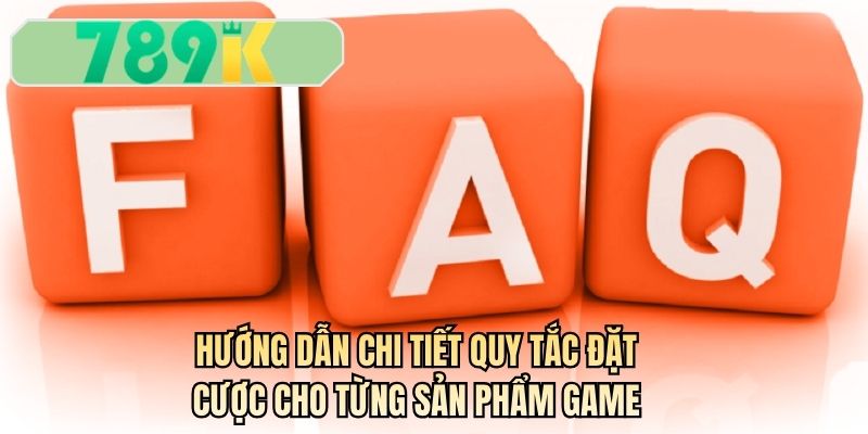 Hướng dẫn chi tiết quy tắc đặt cược cho từng sản phẩm game