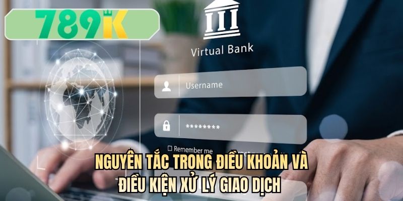 Nguyên tắc trong điều khoản và điều kiện xử lý giao dịch