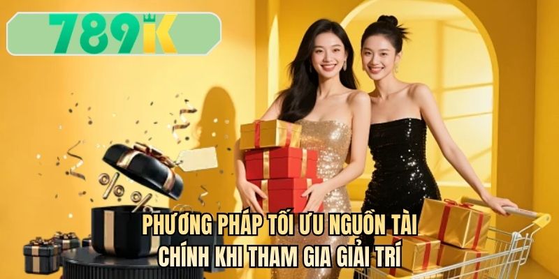 Phương pháp tối ưu nguồn tài chính khi tham gia giải trí