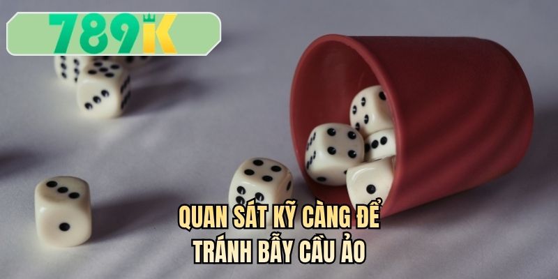 Quan sát kỹ càng để tránh bẫy cầu ảo