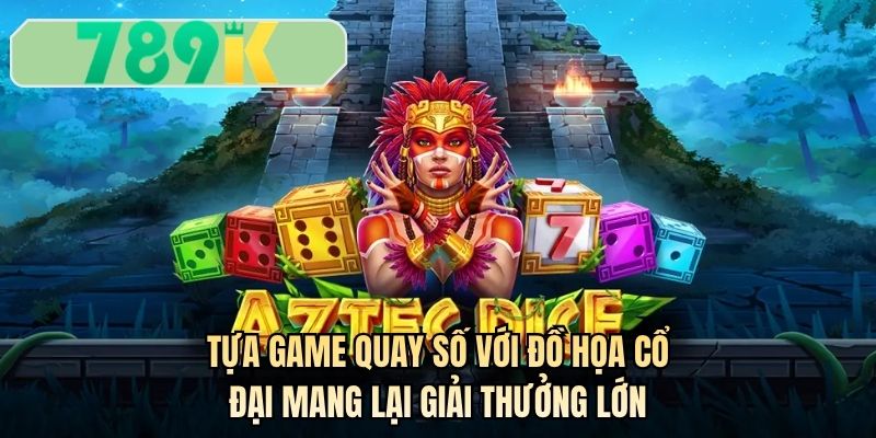 Tựa game quay số với đồ họa cổ đại mang lại giải thưởng lớn